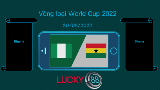 LUCKY88 Nigeria vs Ghana , Tip bóng đá miễn phí ngày 30/03/2022