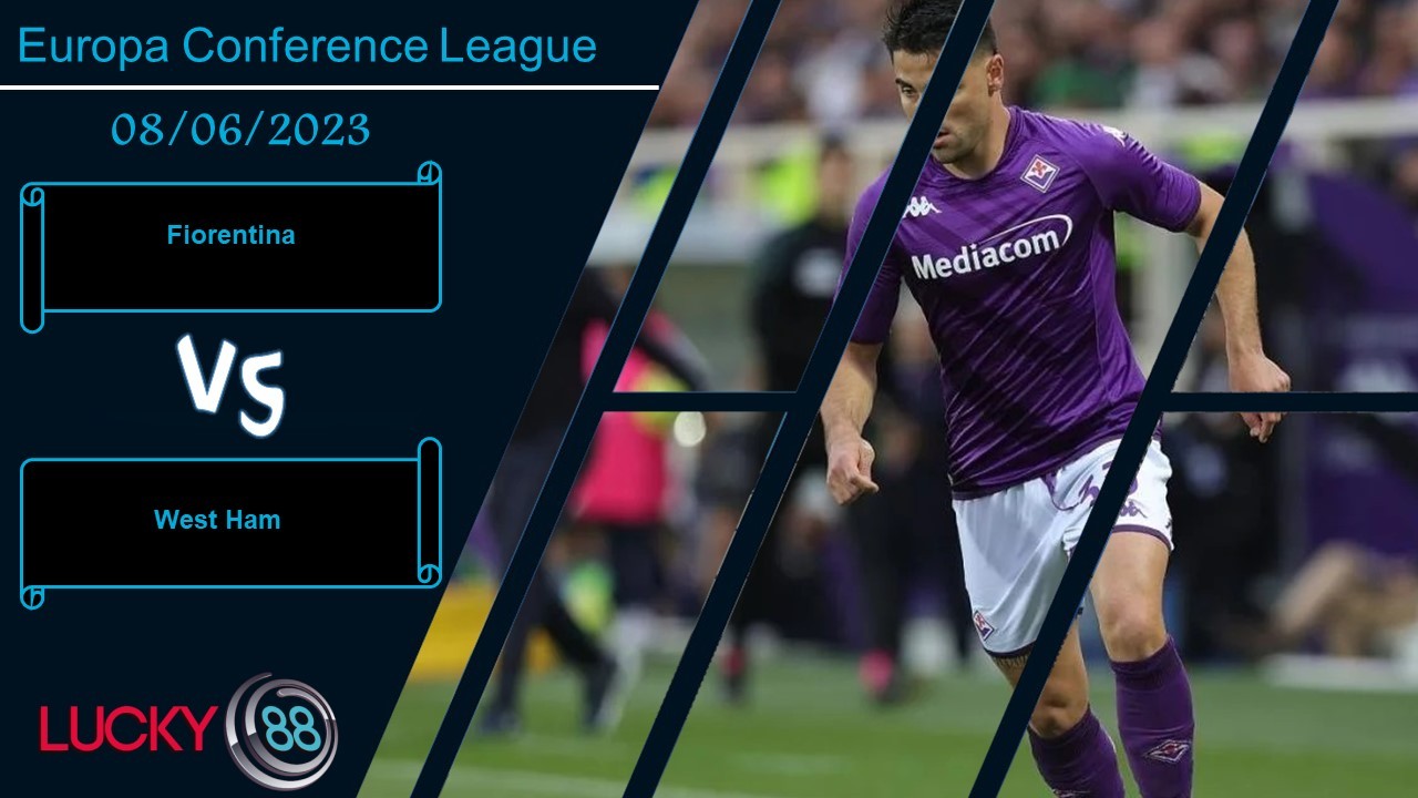 LUCKY88 Fiorentina vs West Ham , Nhận định bóng đá 08/06/2023, Thể hiện bản lĩnh