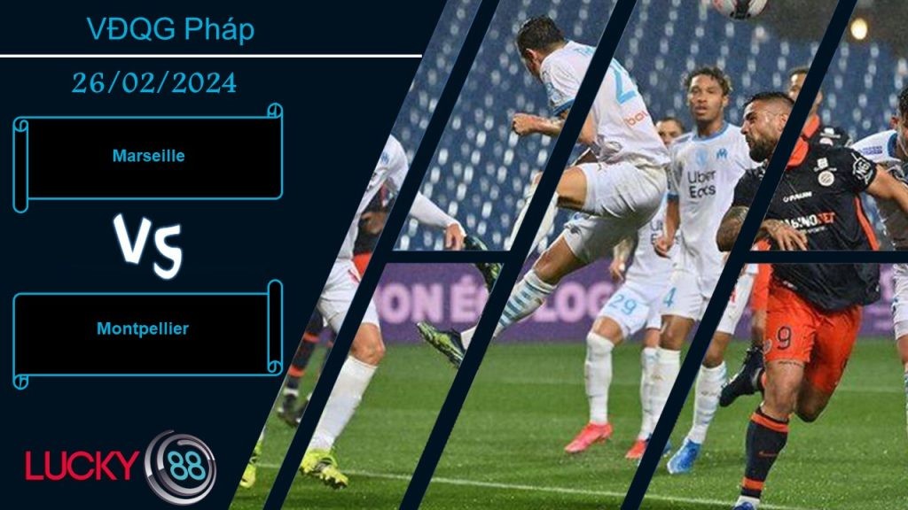 LUCKY88 Marseille vs Montpellier, Nhận định bóng đá 26/02/2024, Nắm giữ ưu thế