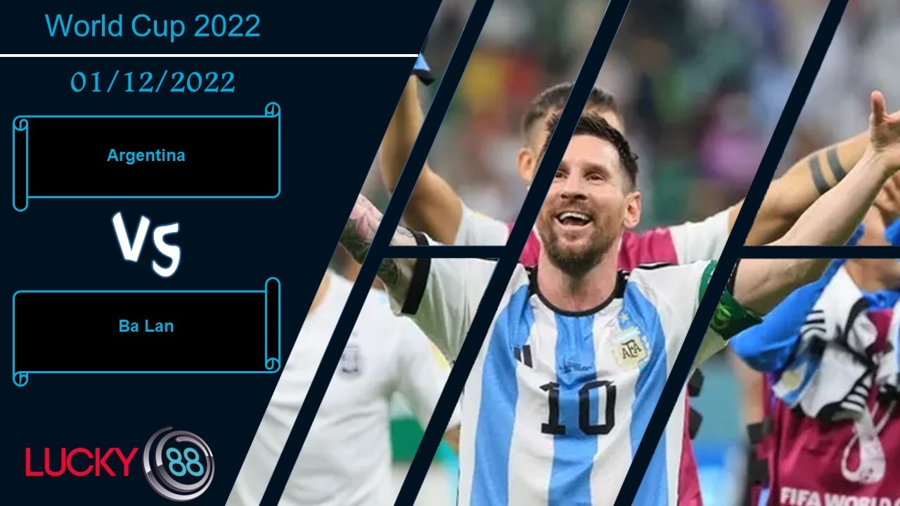 LUCKY88 Argentina vs Ba Lan, Nhận định bóng đá 01/12/2022, Quyết chiến