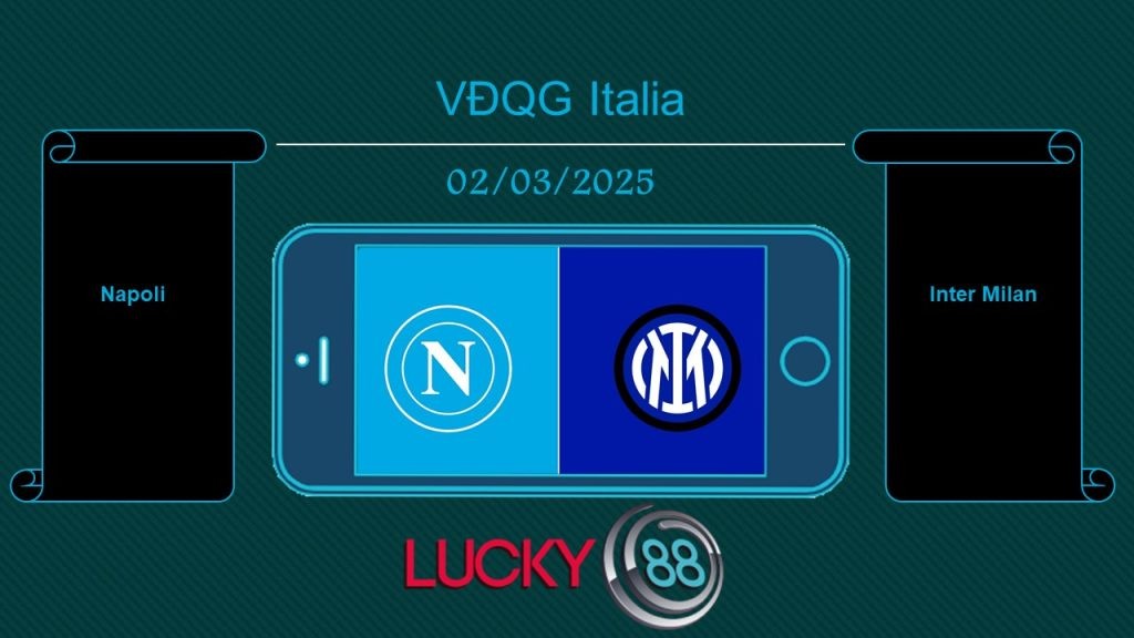 LUCKY88 Napoli vs Inter Milan, Tip bóng đá miễn phí ngày 02/03/2025