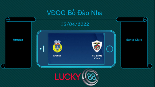 LUCKY88 Arouca vs Santa Clara , Tip bóng đá miễn phí ngày 15/04/2022