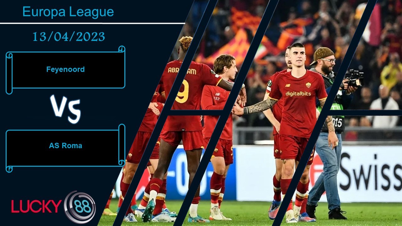 LUCKY88 Feyenoord vs AS Roma, Nhận định bóng đá 13/04/2023, Kinh nghiệm thực chiến