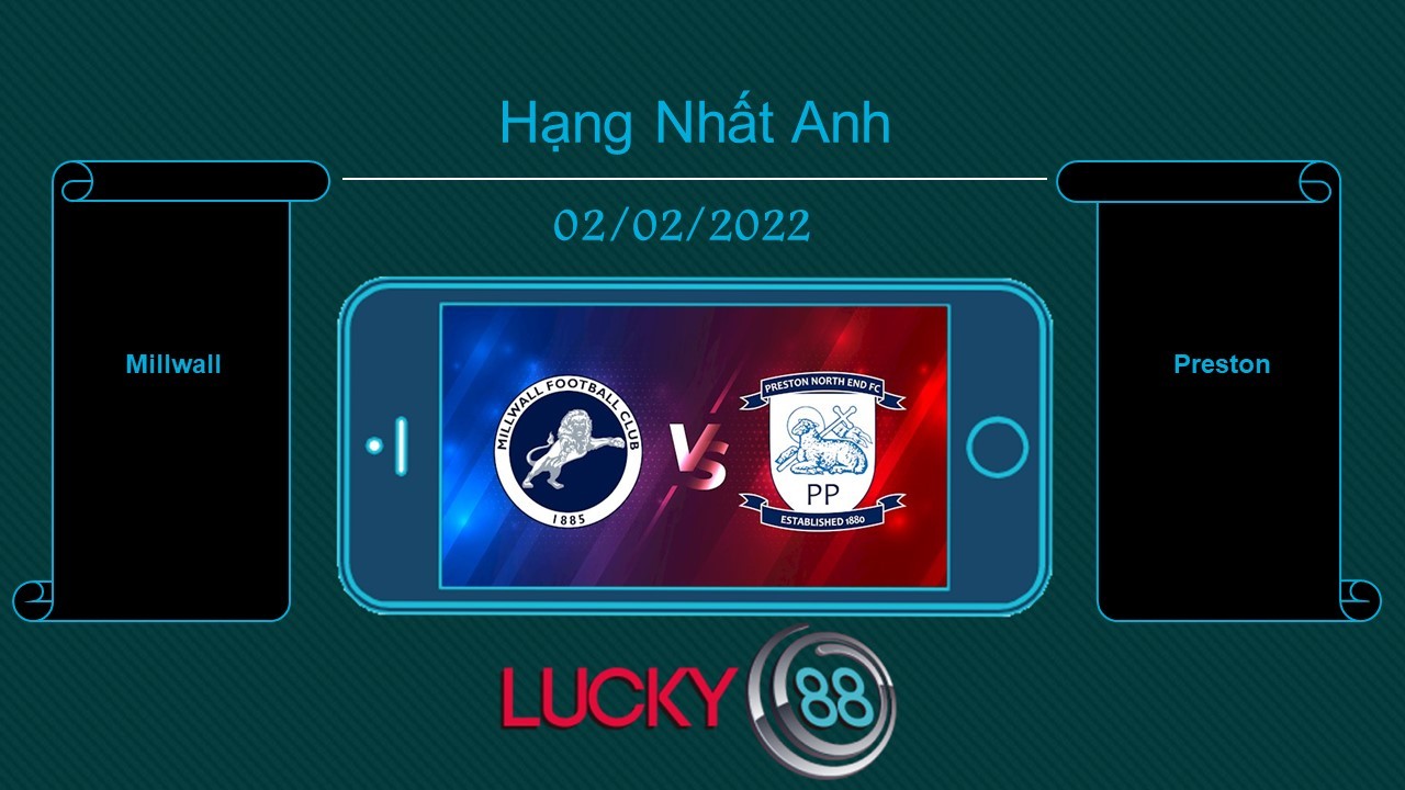 LUCKY88 Millwall vs Preston , Tip bóng đá miễn phí ngày 02/02/2022