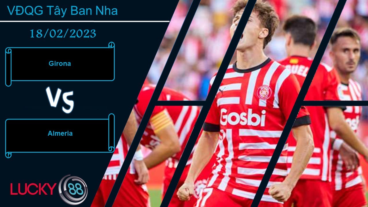 LUCKY88 Girona vs Almeria, Nhận định bóng đá 18/02/2023, Chủ nhà do dự