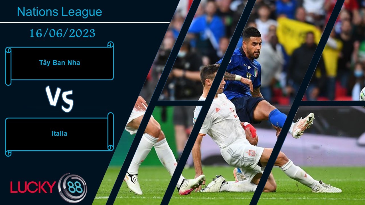 LUCKY88 Tây Ban Nha vs Italia, Nhận định bóng đá 16/06/2023, Đến lúc rửa hận