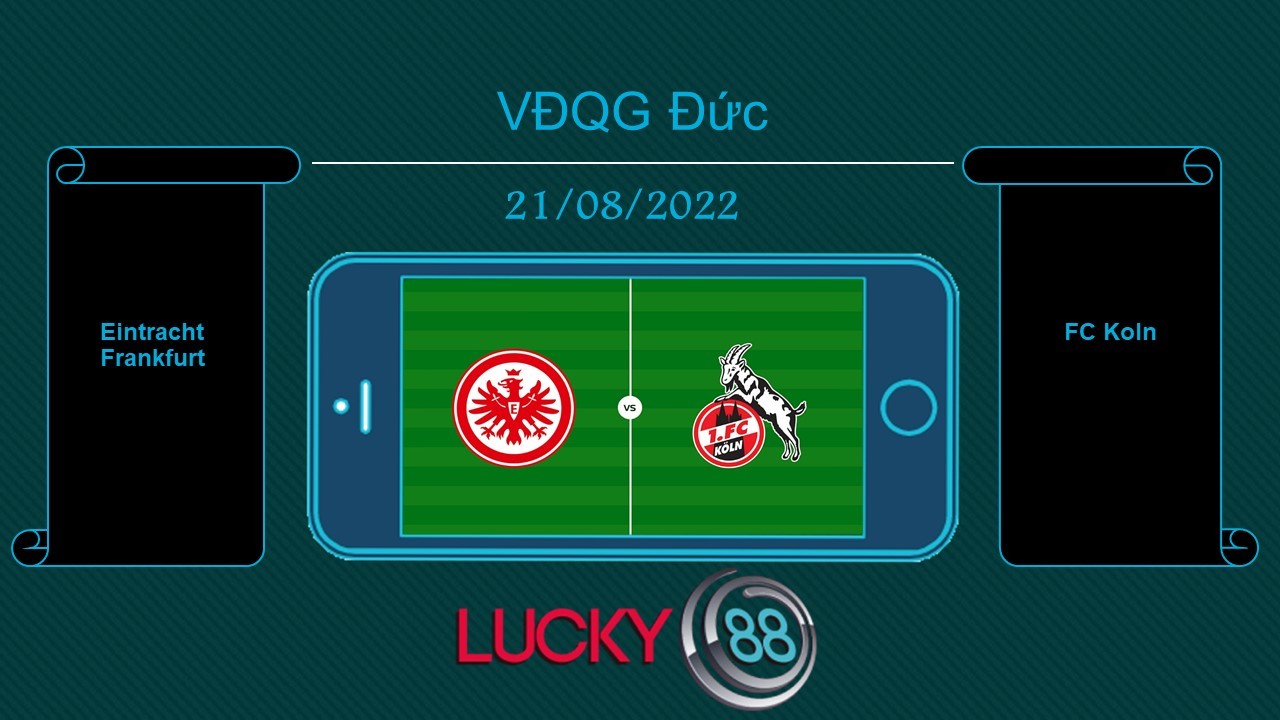 LUCKY88 Eintracht Frankfurt vs FC Koln , Tip bóng đá miễn phí ngày 21/08/2022