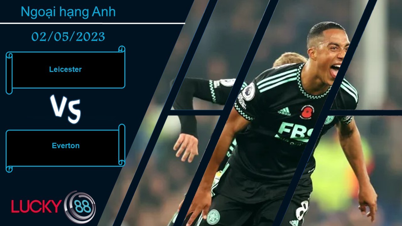 LUCKY88 Leicester vs Everton, Nhận định bóng đá 02/05/2023, Hai kẻ khốn khổ
