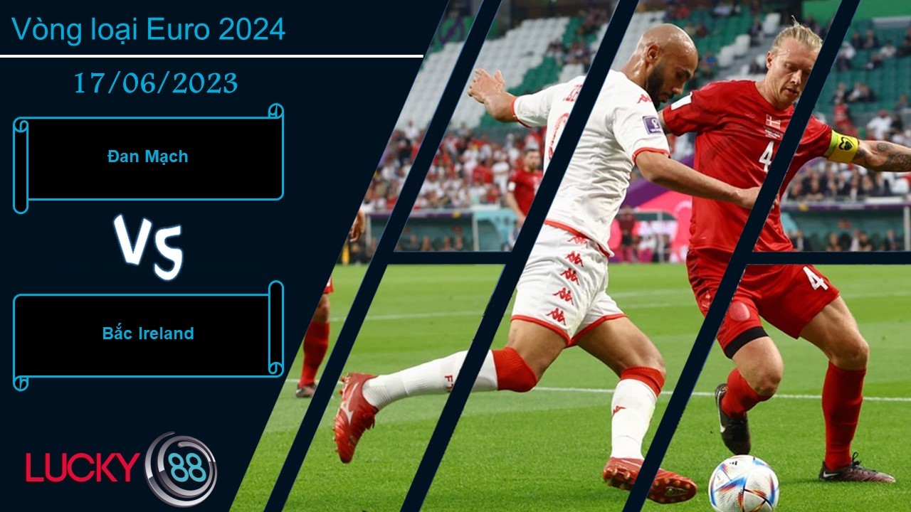 LUCKY88 Đan Mạch vs Bắc Ireland, Nhận định bóng đá 17/06/2023, Lấy lại hình ảnh