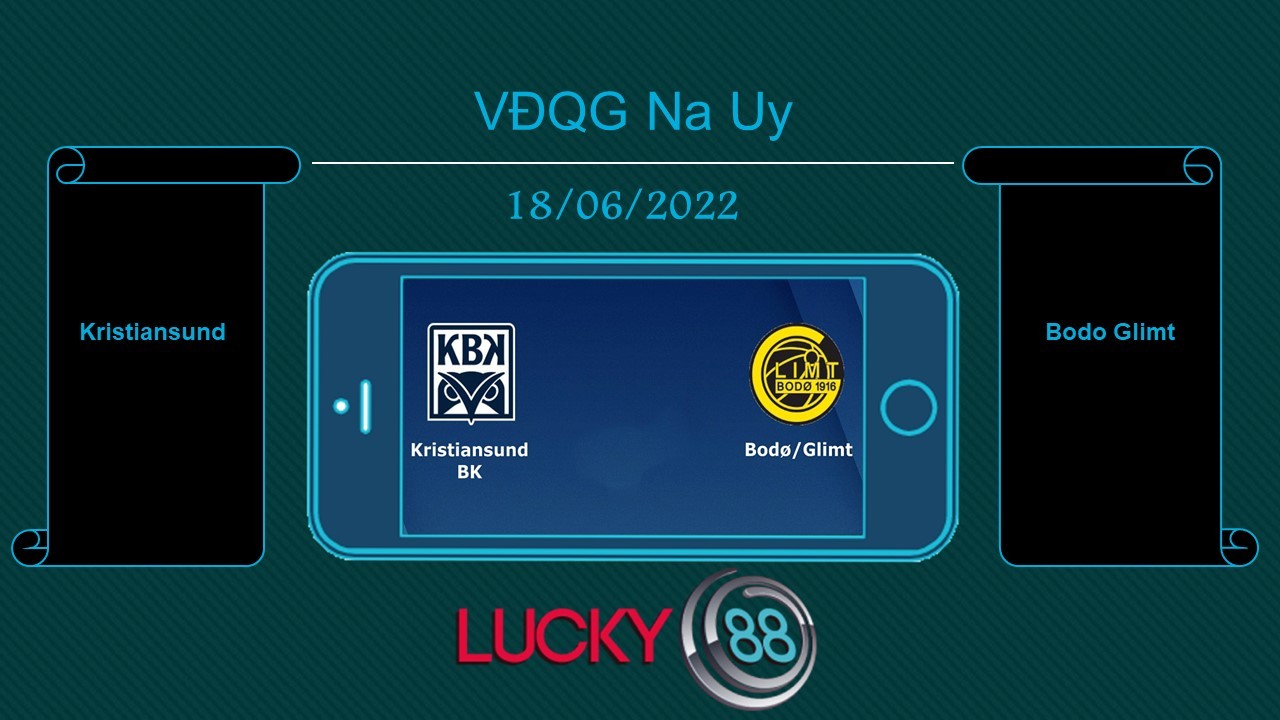 LUCKY88 Kristiansund vs Bodo Glimt , Tip bóng đá miễn phí ngày 18/06/2022