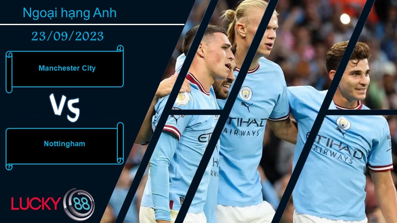LUCKY88 Manchester City vs Nottingham,  Nhận định bóng đá 23/09/2023, Áp đảo rõ rệt