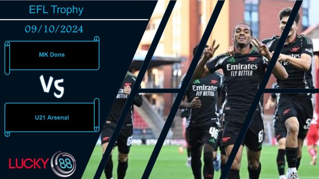 LUCKY88 MK Dons vs U21 Arsenal, Nhận định bóng đá 09/10/2024,  Khó cho đội khách