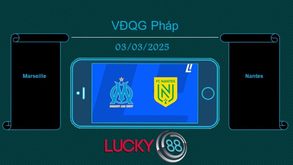LUCKY88 Marseille vs Nantes, Tip bóng đá miễn phí ngày 03/03/2025