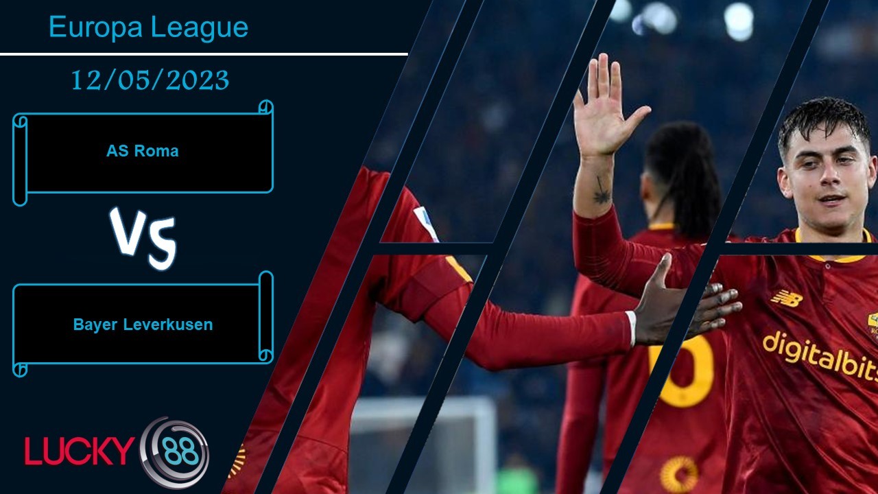 LUCKY88 AS Roma vs Bayer Leverkusen, Nhận định bóng đá 12/05/2023, Đặt nặng toan tính