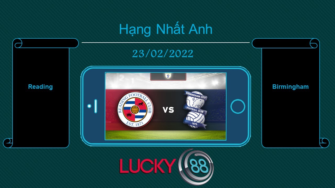 LUCKY88 Reading vs Birmingham , Tip bóng đá miễn phí ngày 23/02/2022