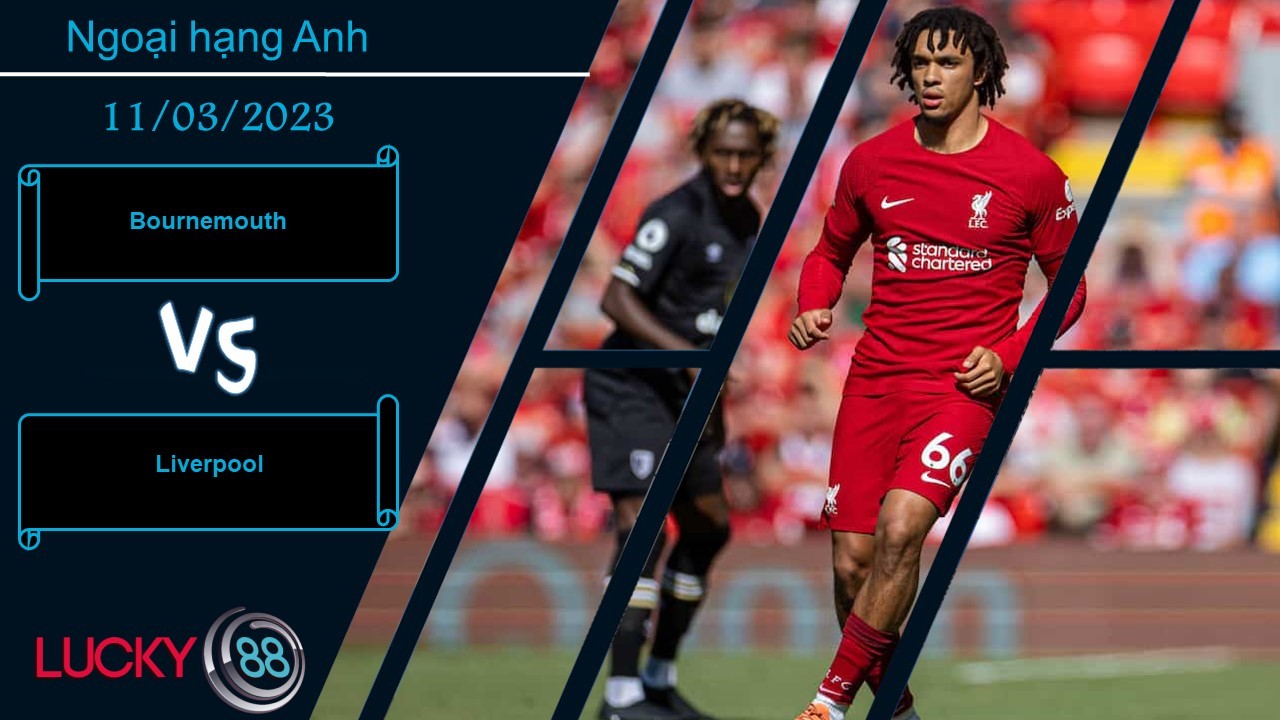 LUCKY88 Bournemouth vs Liverpool, Nhận định bóng đá 11/03/2023, Kết cục dễ đoán