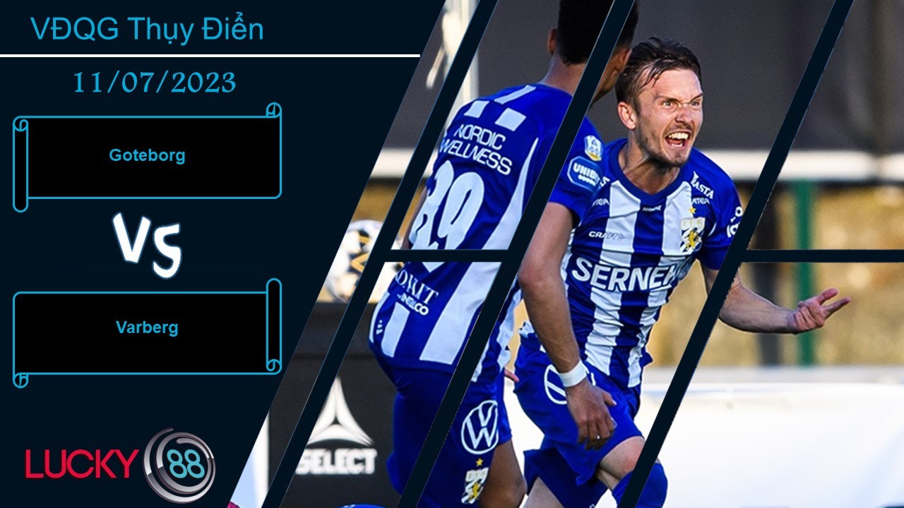 LUCKY88 Goteborg vs Varberg, Nhận định bóng đá 11/07/2023, Tin tưởng chủ nhà