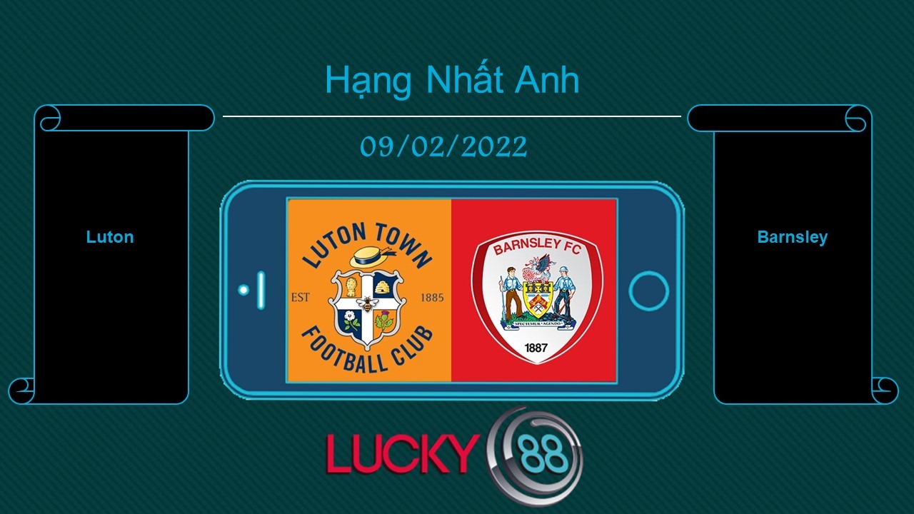 LUCKY88 Luton vs Barnsley , Tip bóng đá miễn phí ngày 09/02/2022