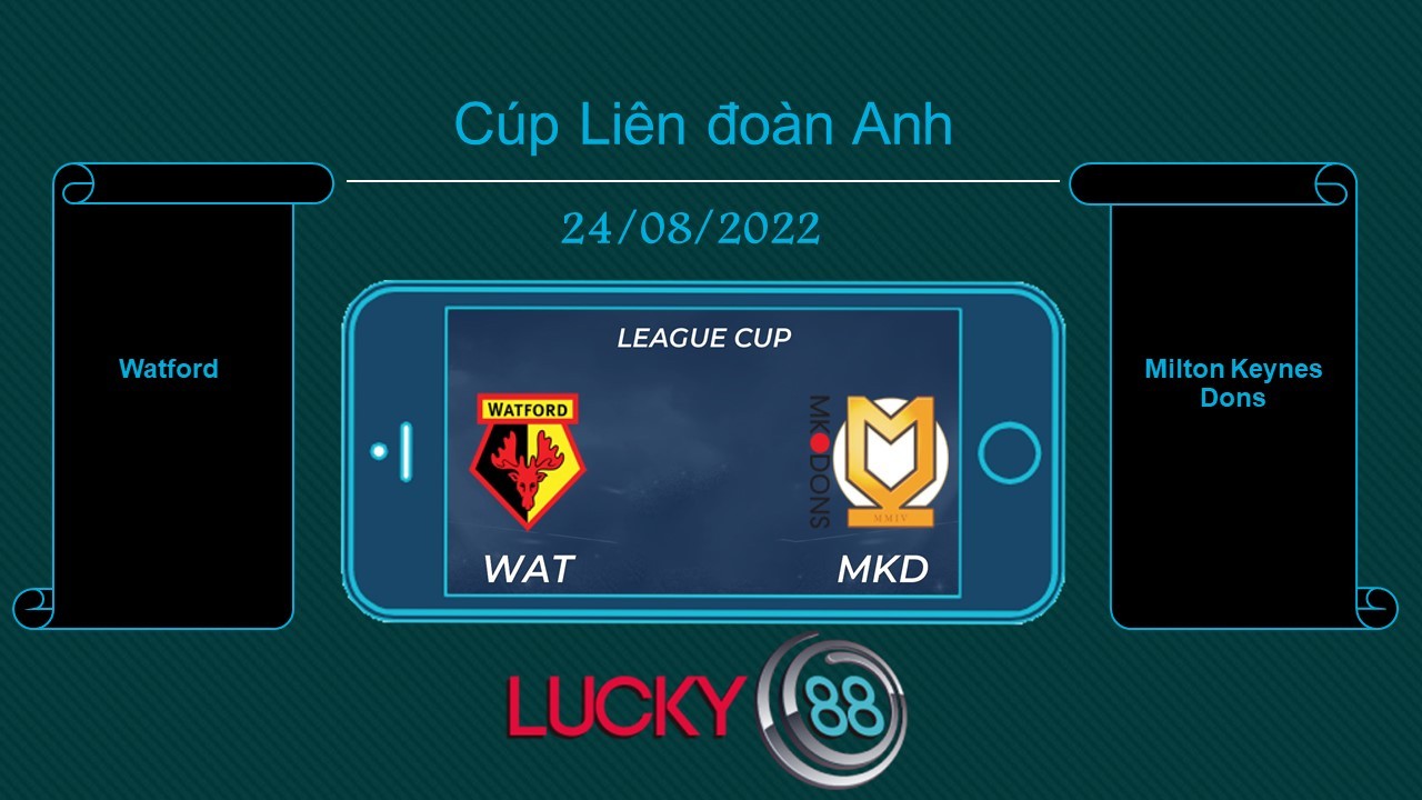LUCKY88 Watford vs Milton Keynes Dons , Tip bóng đá miễn phí ngày 24/08/2022