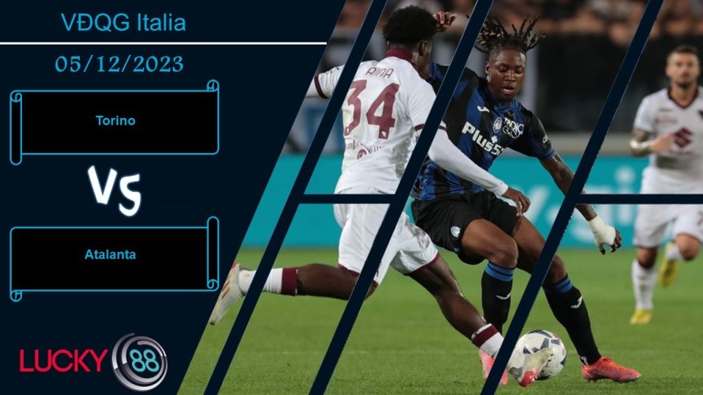 LUCKY88 Torino vs Atalanta, Nhận định bóng đá 05/12/2023, Khó cho chủ nhà