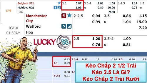LUCKY88 Kèo chấp 2 1/2 là gì? Kinh nghiệm cá cược, cá độ kèo chấp 2 trái rưỡi