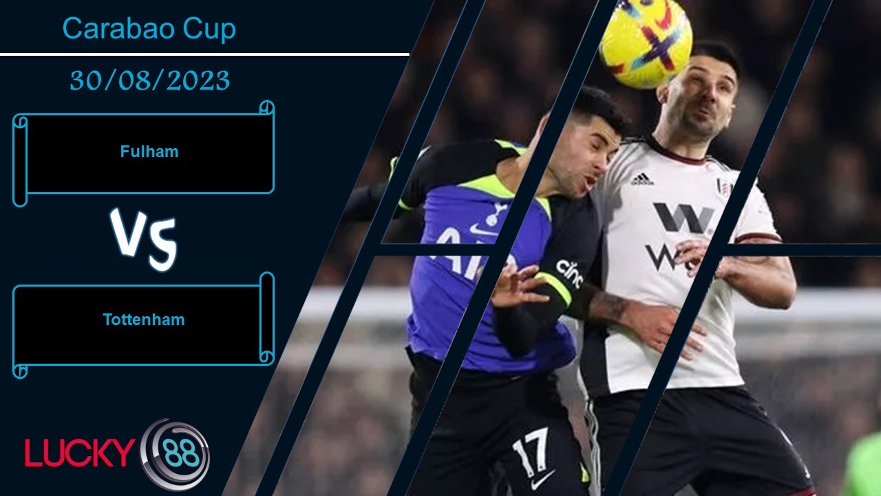 LUCKY88 Fulham vs Tottenham, Nhận định bóng đá 30/08/2023, Áp đảo tinh thần