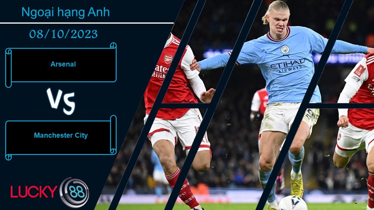 LUCKY88 Arsenal vs Manchester City, Nhận định bóng đá 08/10/2023, Tâm điểm vòng đấu