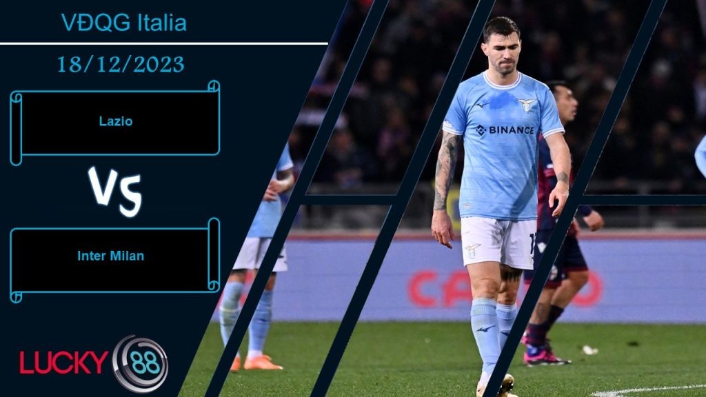 LUCKY88 Lazio vs Inter Milan, Nhận định bóng đá 18/12/2023, So găng kịch tính