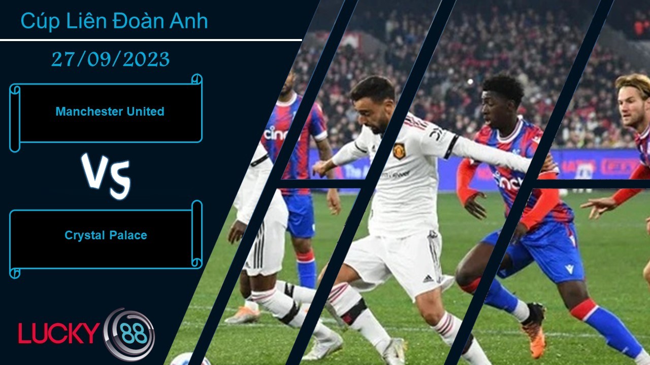 LUCKY88 Manchester United vs Crystal Palace,  Nhận định bóng đá 27/09/2023, Tinh thần phấn chấn