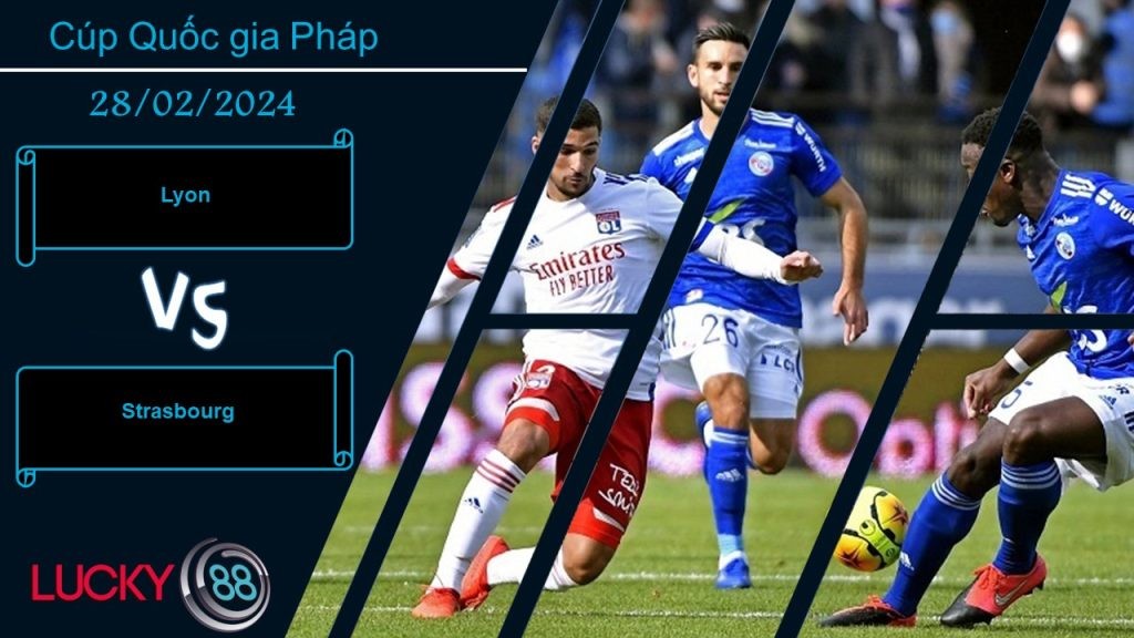 LUCKY88 Lyon vs Strasbourg, Nhận định bóng đá 28/02/2024, Tận dụng triệt để