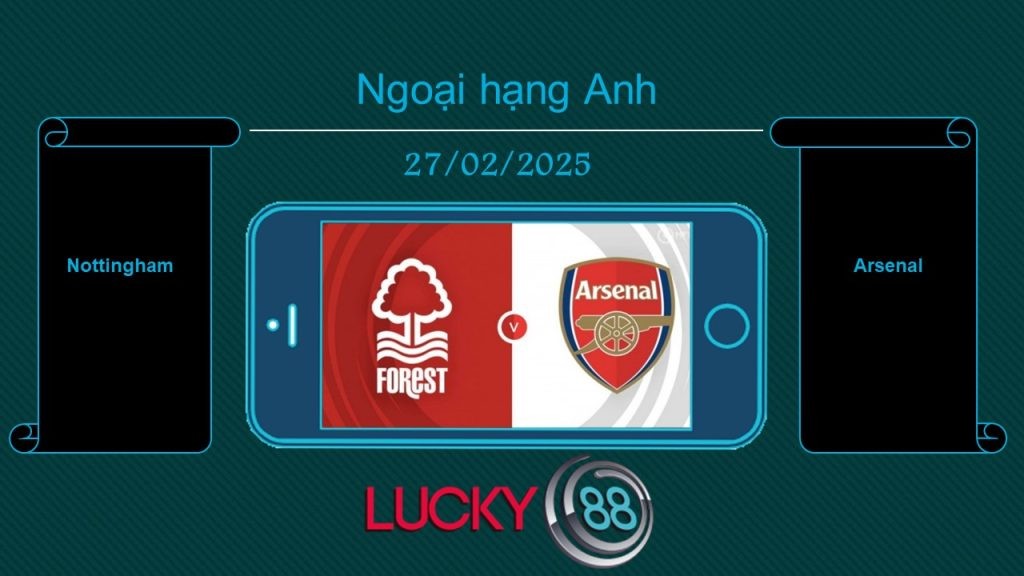 LUCKY88 Nottingham vs Arsenal, Tip bóng đá miễn phí ngày 27/02/2025