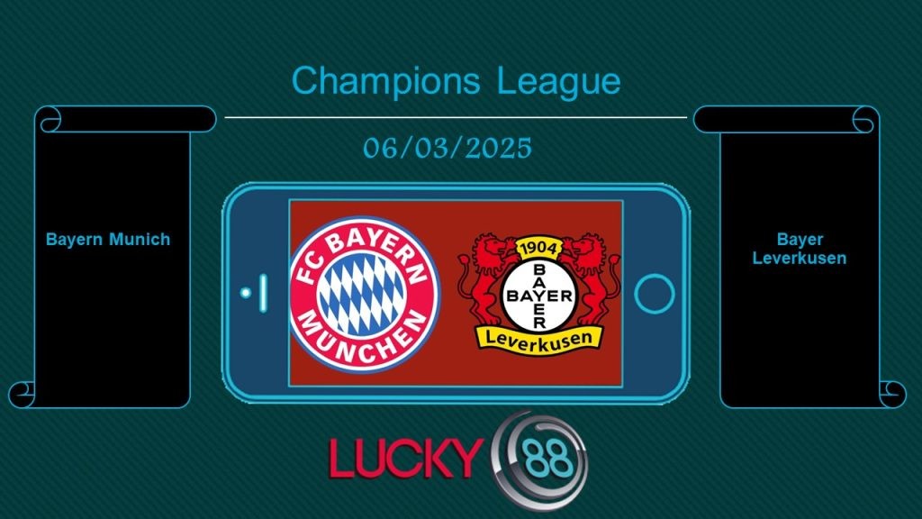 LUCKY88 Bayern Munich vs Bayer Leverkusen, Tip bóng đá miễn phí ngày 06/03/2025