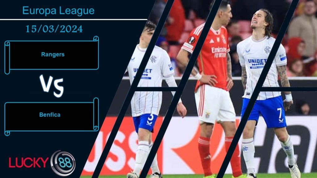 LUCKY88 Rangers vs Benfica,  Nhận định bóng đá 15/03/2024, Cơ hội vẫn còn