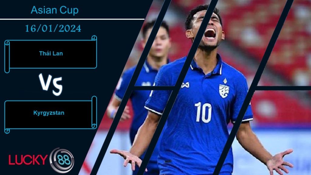 LUCKY88 Thái Lan vs Kyrgyzstan,  Nhận định bóng đá 16/01/2024, Thử thách đầu tiên