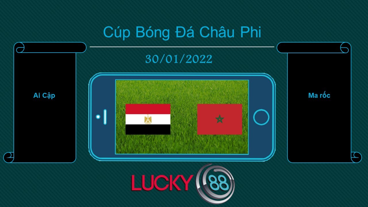 LUCKY88 Ai Cập vs Ma rốc , Tip bóng đá miễn phí ngày 30/01/2022