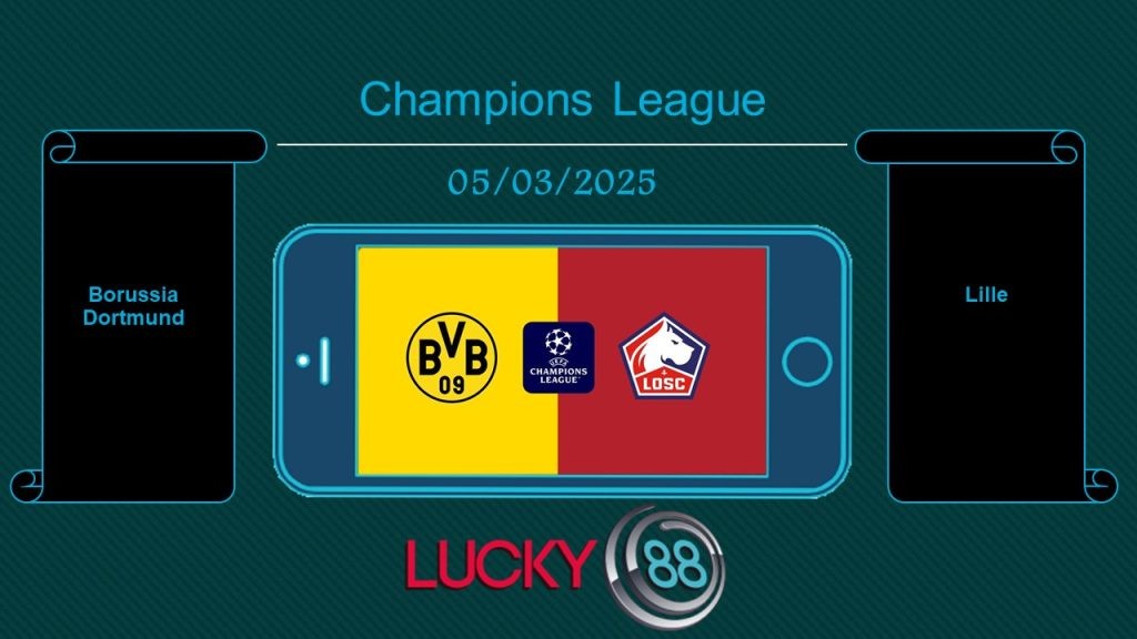 LUCKY88 Borussia Dortmund vs Lille, Tip bóng đá miễn phí ngày 05/03/2025