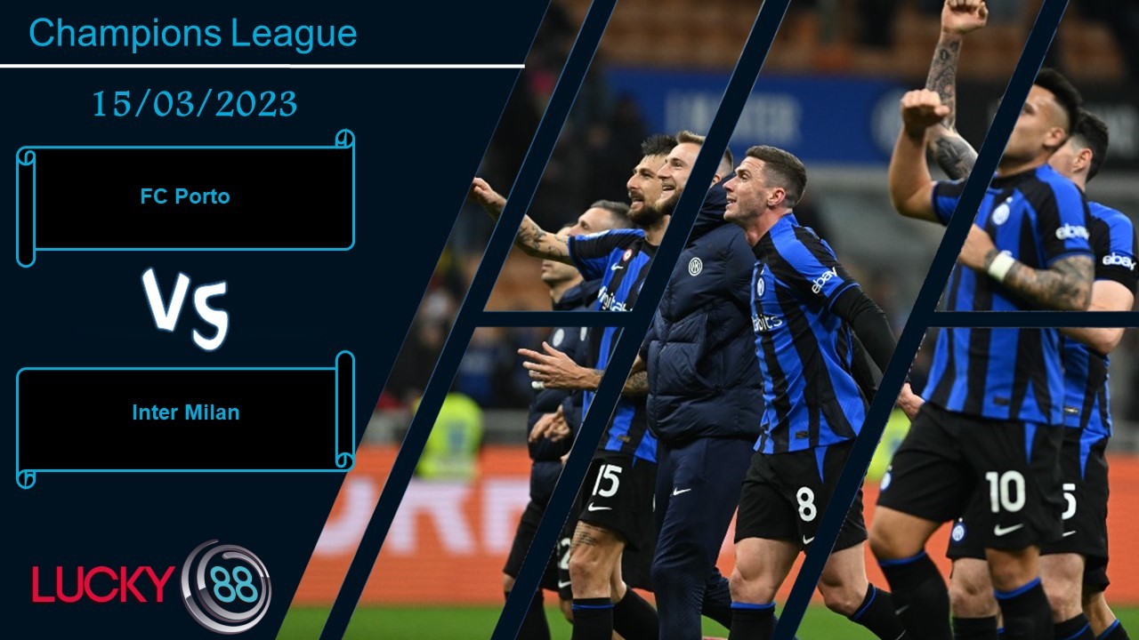 LUCKY88 FC Porto vs Inter Milan, Nhận định bóng đá 15/03/2023, Bảo vệ thành quả