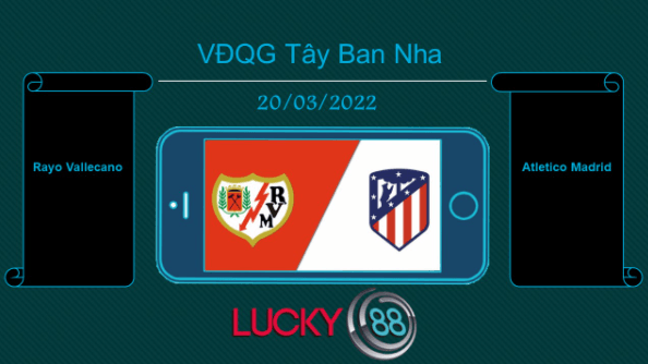 LUCKY88 Rayo Vallecano vs Atletico Madrid  , Tip bóng đá miễn phí ngày 20/03/2022