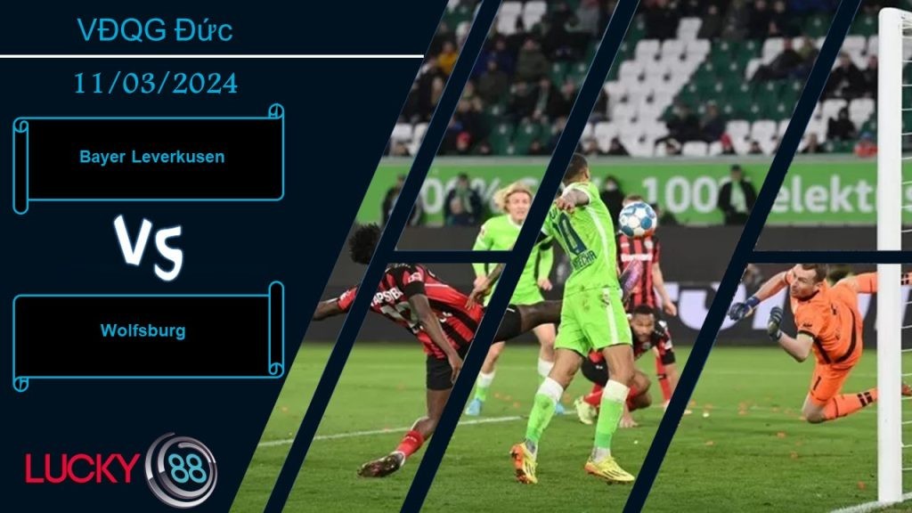 LUCKY88 Bayer Leverkusen vs Wolfsburg,  Nhận định bóng đá 11/03/2024, Sức mạnh đáng sợ