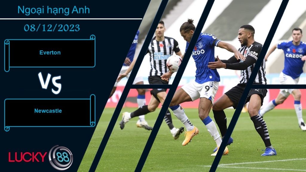 LUCKY88 Everton vs Newcastle, Nhận định bóng đá 08/12/2023, Khó để đối phó