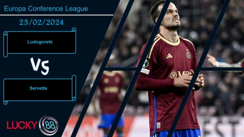 LUCKY88 Ludogorets vs Servette, Nhận định bóng đá 23/02/2024, Cơ hội chia đều