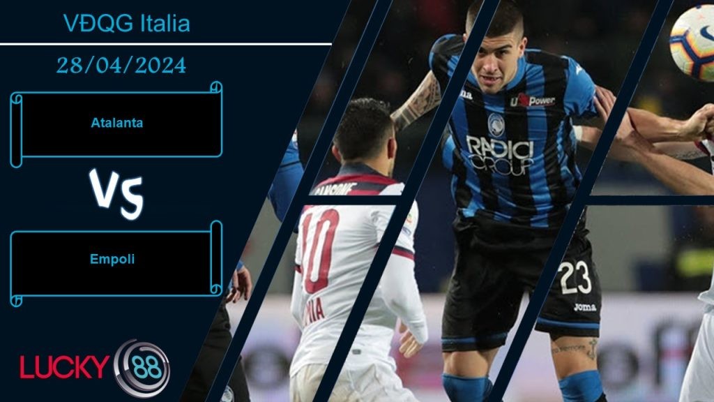 LUCKY88 Atalanta vs Empoli, Nhận định bóng đá 28/04/2024, Thiếu đi động lực