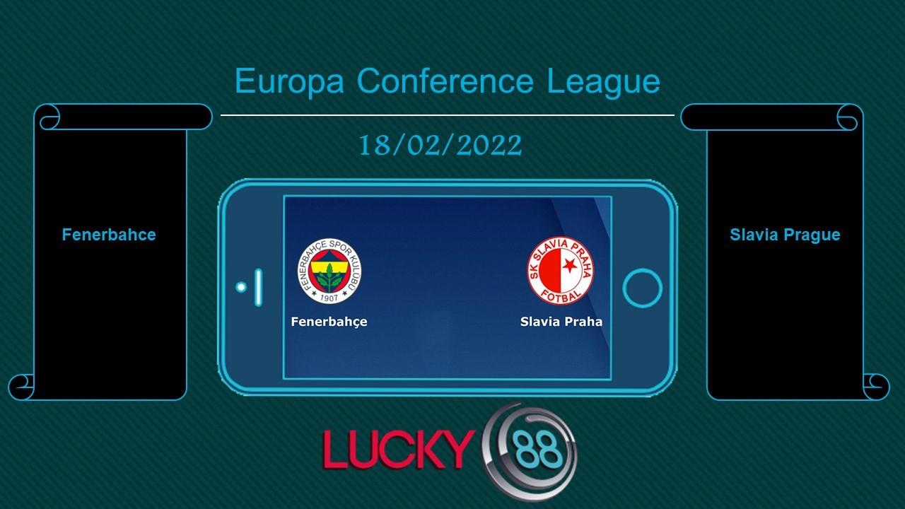 LUCKY88 Fenerbahce vs Slavia Prague , Tip bóng đá miễn phí ngày 18/02/2022