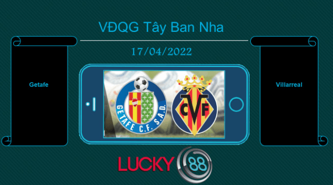 LUCKY88 Getafe vs Villarreal , Tip bóng đá miễn phí ngày 17/04/2022