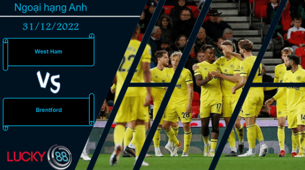 LUCKY88 West Ham vs Brentford, Nhận định bóng đá 31/12/2022, Tận dụng thời điểm