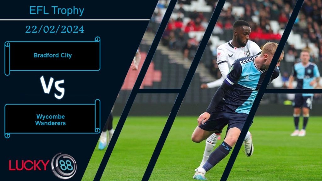 LUCKY88 Bradford City vs Wycombe Wanderers, Nhận định bóng đá 22/02/2024, Trình độ ngang ngửa