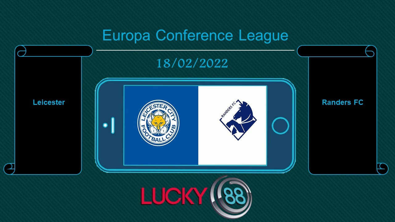 LUCKY88 Leicester vs Randers FC , Tip bóng đá miễn phí ngày 18/02/2022