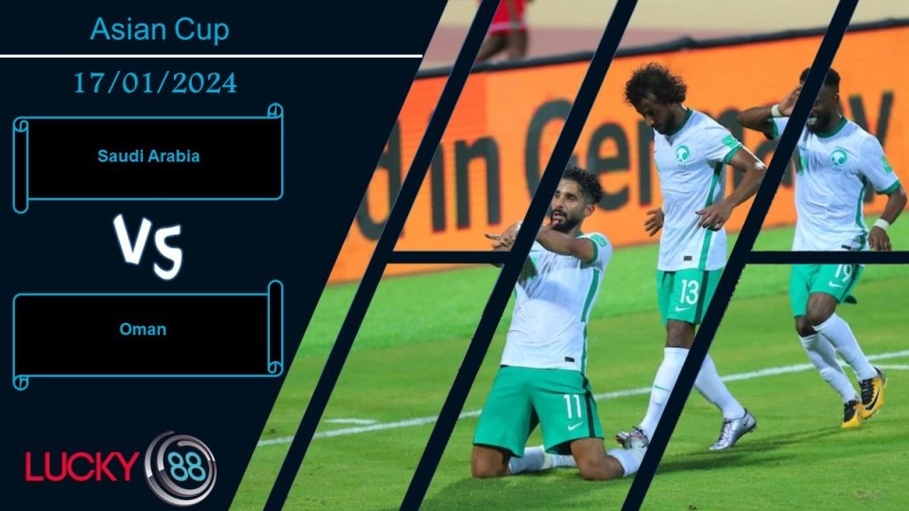 LUCKY88 Saudi Arabia vs Oman,  Nhận định bóng đá 17/01/2024, Khẳng định vị thế