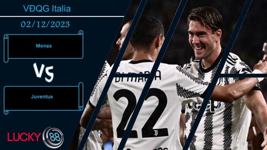 LUCKY88 Monza vs Juventus, Nhận định bóng đá 02/12/2023, Khan hiếm bàn thắng