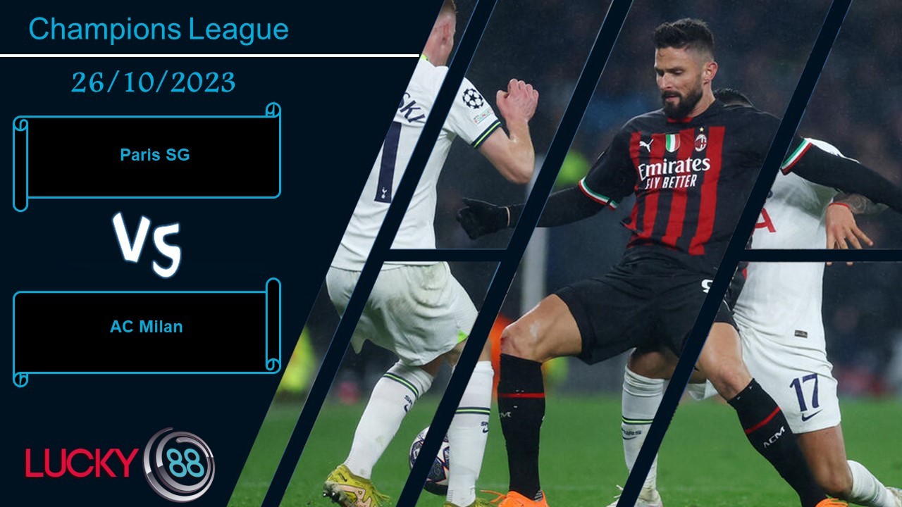LUCKY88 Paris SG vs AC Milan,  Nhận định bóng đá 26/10/2023, Đối thủ xương xẩu